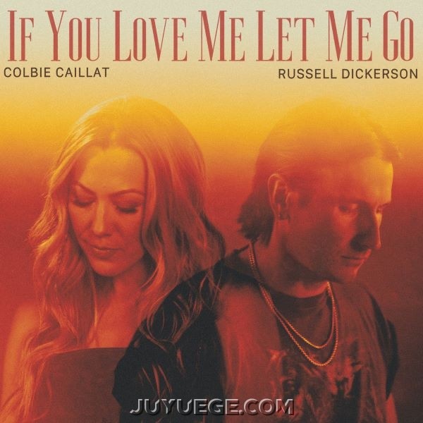 Colbie Caillat、Russell Dickerson《If You Love Me Let Me Go (feat. Russell Dickerson)》[FLAC/MP3]夸克网盘下载