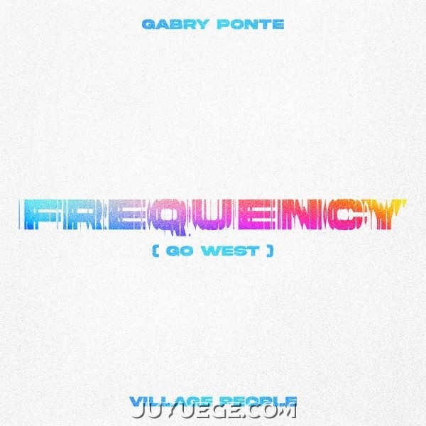 Gabry Ponte、Village People《Frequency (Go West)》[FLAC/MP3]夸克网盘下载