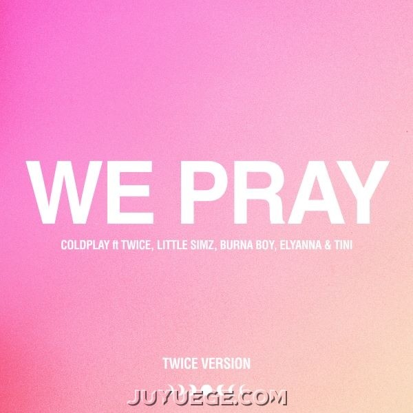 Coldplay、TWICE、Little Simz、Burna Boy、Elyanna、TINI《WE PRAY (TWICE Version)》[FLAC/MP3]夸克网盘下载